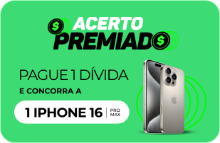 Banner promocional do Acerto Premiado com fundo verde, mostrando um iPhone 16 Pro Max à esquerda e os textos: 'Acerto Premiado', 'Pague 1 dívida e concorra a 1 iPhone 16 Pro Max'.